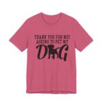 Thank You for Not Asking to Pet My Dog Tee - Image 4