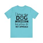Adorable Dog-Do Not Approach Tee - Image 57