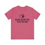 Please Do Not Ask to Pet My Dog T-Shirt - Image 49