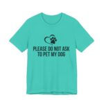 Please Do Not Ask to Pet My Dog T-Shirt - Image 31