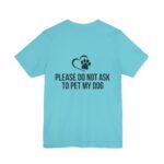 Please Do Not Ask to Pet My Dog T-Shirt - Image 36
