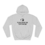 Please Do Not Ask to Pet My Dog College Hoodie - Image 17