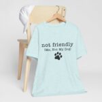 Dog Lover's Unisex Tee - 'Not Friendly (Me, Not My Dog) - Image 44