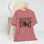 Thank You for Not Asking to Pet My Dog Tee - Image 39