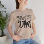 Thank You for Not Asking to Pet My Dog Tee - Image 86