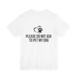 Please Do Not Ask to Pet My Dog T-Shirt - Image 4
