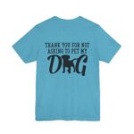 Thank You for Not Asking to Pet My Dog Tee - Image 114