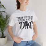 Thank You for Not Asking to Pet My Dog Tee - Image 31