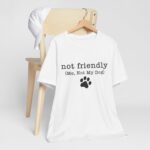 Dog Lover's Unisex Tee - 'Not Friendly (Me, Not My Dog) - Image 9