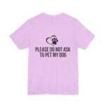 Please Do Not Ask to Pet My Dog T-Shirt - Image 44