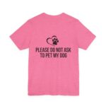 Please Do Not Ask to Pet My Dog T-Shirt - Image 48