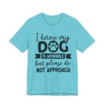 Adorable Dog-Do Not Approach Tee - Image 59