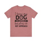Adorable Dog-Do Not Approach Tee - Image 22