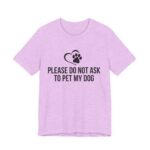 Please Do Not Ask to Pet My Dog T-Shirt