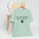 Dog Lover's Unisex Tee - 'Not Friendly (Me, Not My Dog) - Image 39