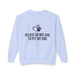 Please Do Not Ask to Pet My Dog Unisex Sweatshirt