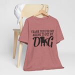 Thank You for Not Asking to Pet My Dog Tee - Image 50
