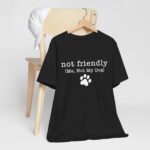 Dog Lover's Unisex Tee - 'Not Friendly (Me, Not My Dog) - Image 24