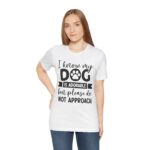 Adorable Dog-Do Not Approach Tee - Image 14