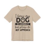 Adorable Dog-Do Not Approach Tee - Image 38