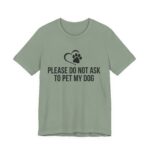 Please Do Not Ask to Pet My Dog T-Shirt - Image 27