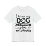 Adorable Dog-Do Not Approach Tee - Image 17