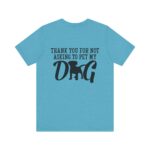 Thank You for Not Asking to Pet My Dog Tee - Image 112