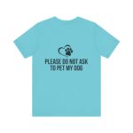 Please Do Not Ask to Pet My Dog T-Shirt - Image 34
