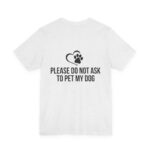 Please Do Not Ask to Pet My Dog T-Shirt - Image 8
