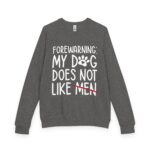 Sweater: My Dog Does Not Like Men Unisex French Terry Raglan Crewneck