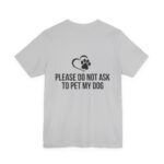 Please Do Not Ask to Pet My Dog T-Shirt - Image 12