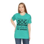 Adorable Dog-Do Not Approach Tee - Image 56