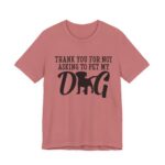 Thank You for Not Asking to Pet My Dog Tee - Image 36