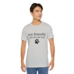 Dog Lover's Unisex Tee - 'Not Friendly (Me, Not My Dog) - Image 35