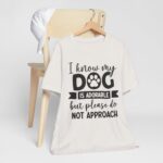 Adorable Dog-Do Not Approach Tee - Image 34
