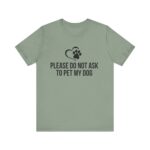 Please Do Not Ask to Pet My Dog T-Shirt - Image 25