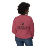 Please Do Not Ask to Pet My Dog Unisex Sweatshirt - Image 48