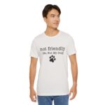 Dog Lover's Unisex Tee - 'Not Friendly (Me, Not My Dog) - Image 30