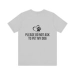 Please Do Not Ask to Pet My Dog T-Shirt - Image 10