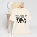 Thank You for Not Asking to Pet My Dog Tee - Image 61