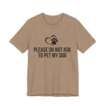 Please Do Not Ask to Pet My Dog T-Shirt - Image 23