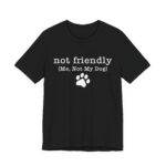 Dog Lover's Unisex Tee - 'Not Friendly (Me, Not My Dog) - Image 22