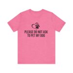 Please Do Not Ask to Pet My Dog T-Shirt - Image 45