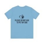 Please Do Not Ask to Pet My Dog T-Shirt - Image 38