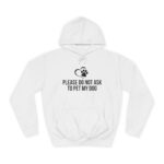 Please Do Not Ask to Pet My Dog College Hoodie - Image 5