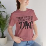 Thank You for Not Asking to Pet My Dog Tee - Image 53