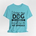 Adorable Dog-Do Not Approach Tee - Image 61