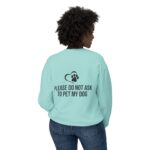 Please Do Not Ask to Pet My Dog Unisex Sweatshirt - Image 36